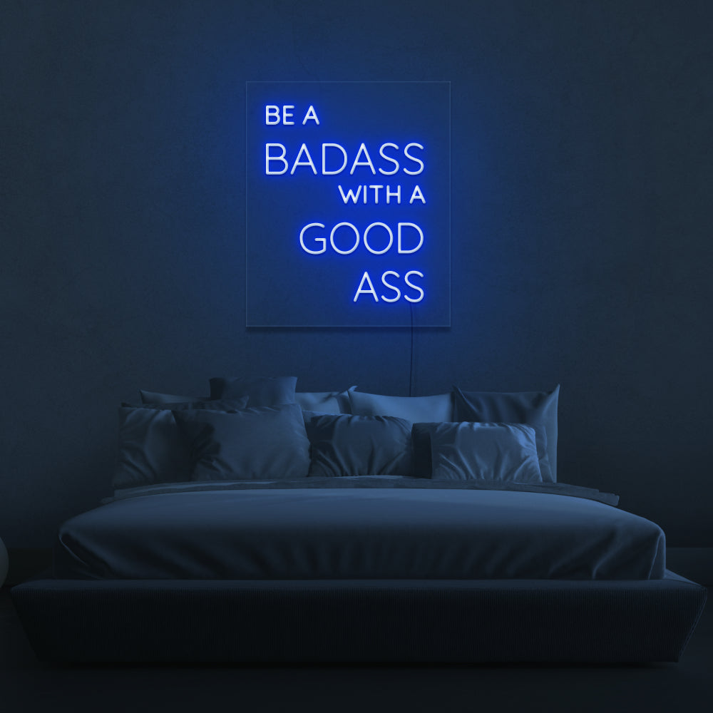 Be A Badass With A Good Ass Neon Sign