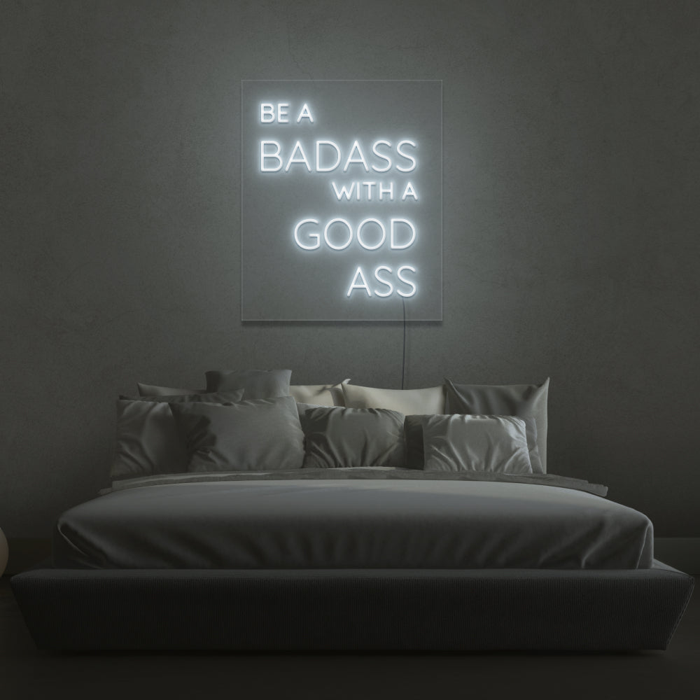 Be A Badass With A Good Ass Neon Sign