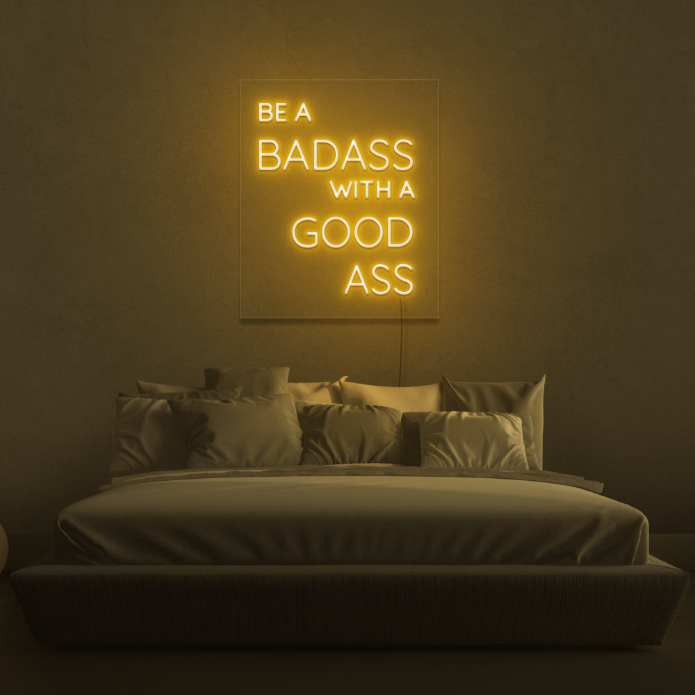 Be A Badass With A Good Ass Neon Sign