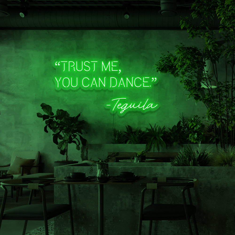 Trust Me You Can Dance - Tequila Neon Sign