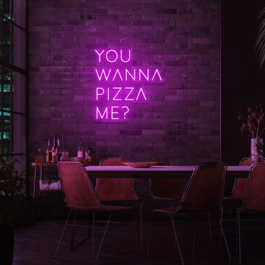 YOU WANNA PIZZA ME Neon Light