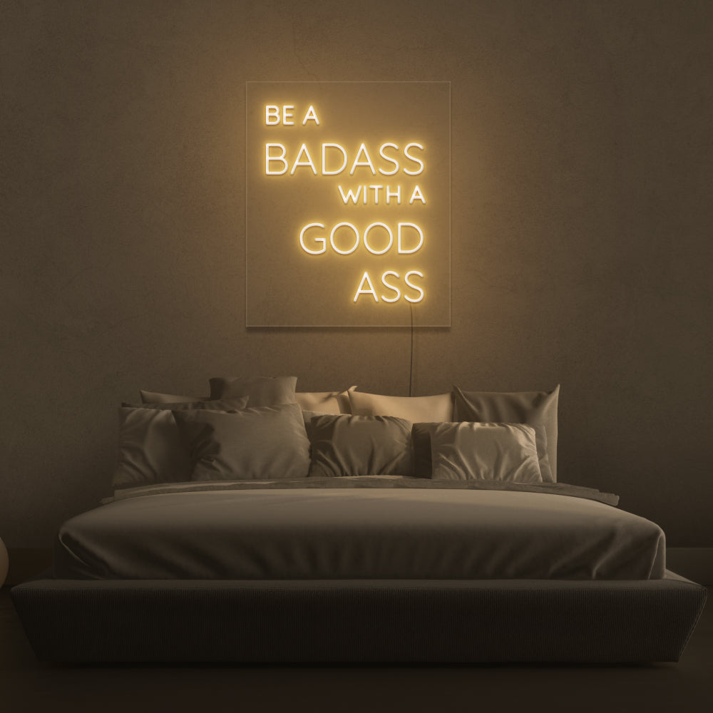 Be A Badass With A Good Ass Neon Sign