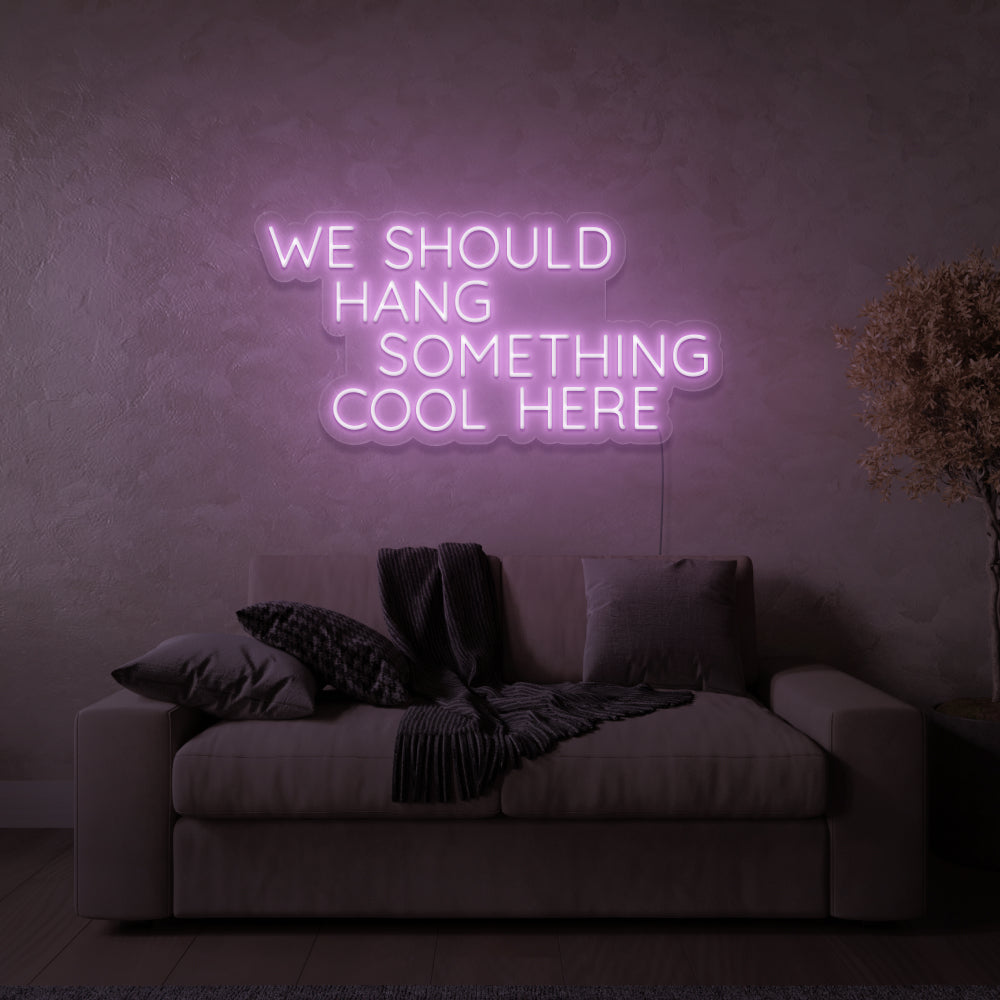 We Should Hang Something Cool Here Neon Sign